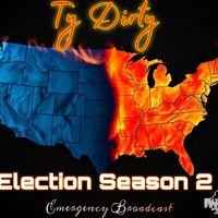 ELECTION SEASON 2 (EMERGENCY BROADCAST) by TY DIRTY
