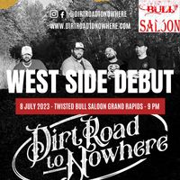 Dirt Road to Nowhere WEST SIDE DEBUT @ Twisted Bull Saloon