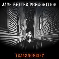 Transmogrify by Jane Getter Premonition