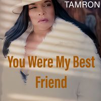 You Were Best Friend by TAMRON