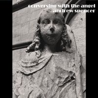 Conversing with the Angel by Andrew Spencer