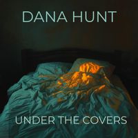 Under The Covers by Dana Hunt