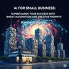 AI for Small Business: Supercharge Your Success with Smart Automation and Creative Prompts