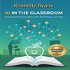 AI in the Classroom: Empowering Educators and Enriching Learning