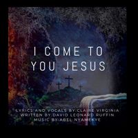 I Come To You Jesus  by  David Leonard Ruffin