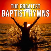 The Greatest Baptist Hymns by The Joslin Grove Choral Society