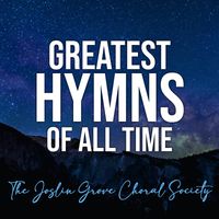 The Greatest Hymns of All Time by The Joslin Grove Choral Society