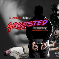 Arrested for Existing  by LL. White&Rise 