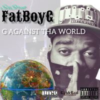 G AGAINST THA WORLD by SIXSTREET FATBOYG