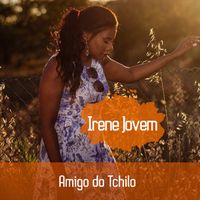 Amigo Do Tchilo by Irene Jovem