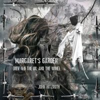 Margaret''s Garden (REV 6:6 The Oil and the Wine) by John Hitzroth