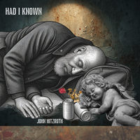Had I Known by John Hitzroth