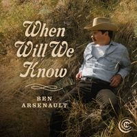 When Will We Know by Ben Arsenault