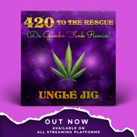 420 To The Rescue (Da Gumbo Funk Remix) by Uncle Jig