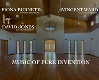 Music of Pure Invention Fiona Burnett & David Jones + Vincent Ward 