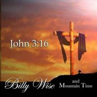 John 3:16 by Billy Wise and Mountain Time