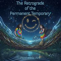 The Retrograde of the Permanent Temporary by Psychedelic Aire