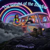 The Weight of the Shadow by Psychedelic Aire