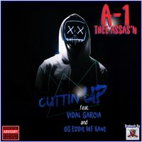 CUTTIN UP by A-1 Thee Assas'n  feat. Vidal Garcia & OG Eddie MF Kane