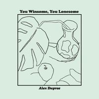 You Winsome, You Lonesome by Alex Dupree