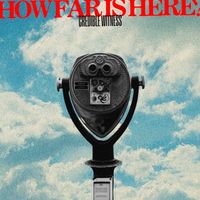 How Far Is Here? by Credible Witness
