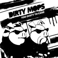 Too Dirty to Care by Dirty Mops