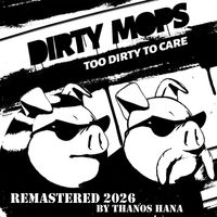 Too Dirty To Care - Remastered 2026 by dirty mops