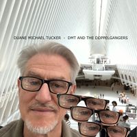 DMT And The Doppelgangers by Duane Michael Tucker