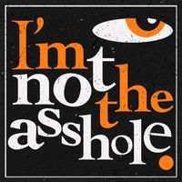 I'm Not The Asshole by The Usual Boys