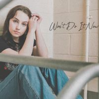 Won't Do It Now by Maddie Reagan