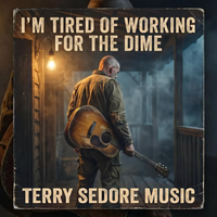 I'm Tired of Working for the Dime by Terry Sedore