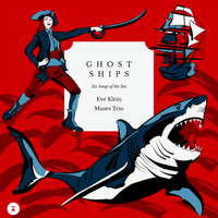 Ghost Ships: Six Songs of the Sea by Eve Klein & Muses Trio