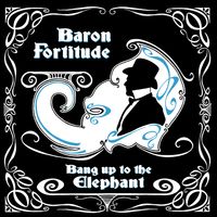 Bang up to the Elephant (5 Track sample) by Baron Fortitude