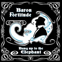 Bang up to the Elephant (full album CD) by Baron Fortitude