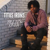 Till It’s Over by Titus Irons