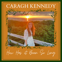 How Has it Been So Long by Caragh Kennedy