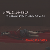 Mall Sword (The Tragic Story of Karen and Chris) by Hank Biscuits