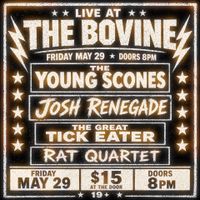 The Young Scones / Josh Renegade / The Great Tick Eater / Rat Quartet