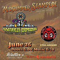 MIDSUMMER STAMPEDE- Magnolia Express w Surly Trolls and special guests-Still Around