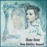 I'm Trying to Save You by Anna Watkins Anawalt