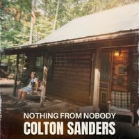 Nothing From Nobody by Colton Sanders