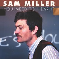 You Need to Hear It by Sam Miller