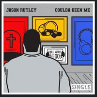 Coulda Been Me by Jason Rutley