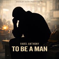 TO BE A MAN by VAREL ANTHONY