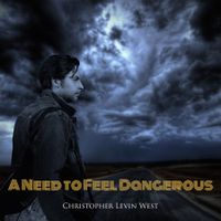 A Need to Feel Dangerous by Christopher Levin West