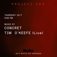 Project OKO: Concret (Dj set), Tim O'Keefe (live)