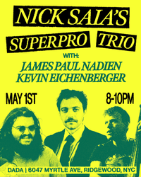Alt Jazz Trio - Nick Saia’s Superpro Trio w/ Kevin Eichenberger & James Paul Nadien