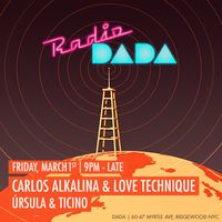 Radio Dada - Carlos Alkalina & Love Technique, Ursula & Ticino [DJ sets]