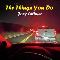 The Things You Do (Single Version) by Joey Latimer