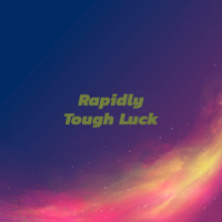 Tough Luck  by Rapidly 